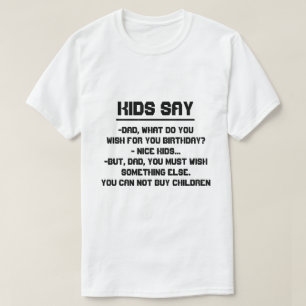 Camiseta Los niños dicen: ¿Papá, qué usted desea para e