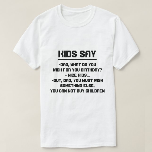 Camiseta Los niños dicen: ¿Papá, qué usted desea para el (Diseño del anverso)