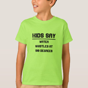 Camiseta Los niños dicen: Silbidos de agua a 100 grados