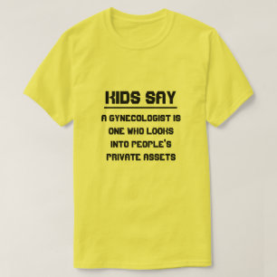Camiseta Los niños dicen: Un ginecólogo es uno que mira en
