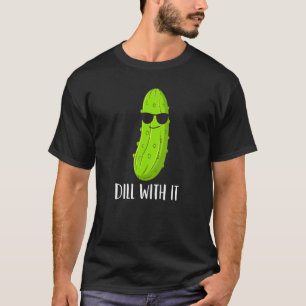 Camiseta Los Niños Pickle Dill With It Hace Que Las Mujeres