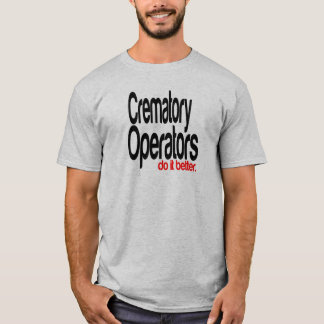 Camiseta Los operadores crematorios lo hacen mejor