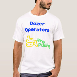 Camiseta Los operadores de bulldozer son agresivos