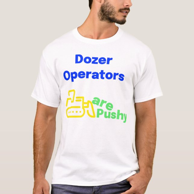 Camiseta Los operadores de bulldozer son agresivos (Anverso)