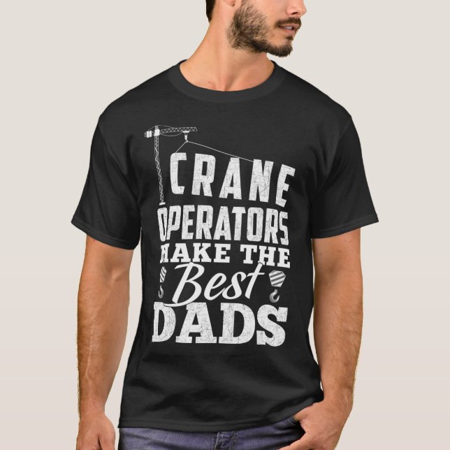 Camiseta Los Operadores De Crane Hacen Los Mejores Dads - F (Anverso)