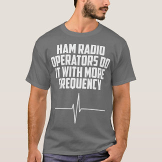 Camiseta Los Operadores De Radio Ham Lo Hacen Con Más Frecu