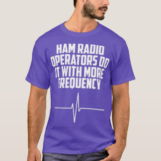 Camiseta Los Operadores De Radio Ham Lo Hacen Con Más Frecu