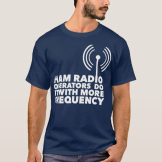Camiseta Los Operadores De Radio Ham Lo Hacen Con Más Frecu