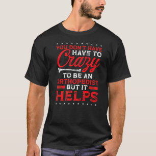 Camiseta Los ortopedistas tienen que ser locos fisioterapeu