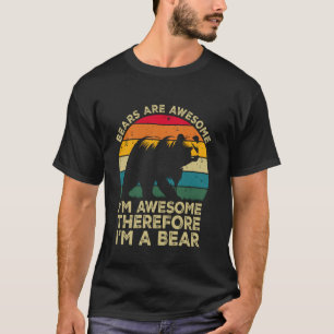 Camiseta Los osos son increíbles. Soy increíble por lo tant