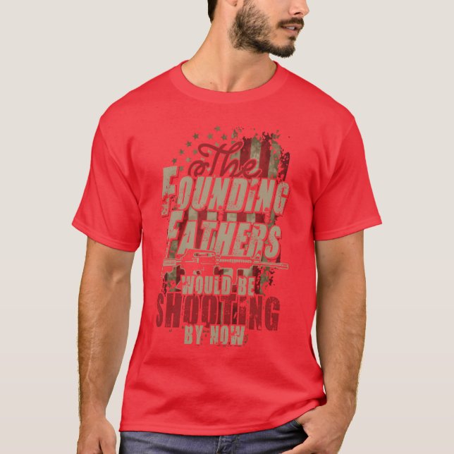 Camiseta Los padres fundadores estarían disparando ahora ch (Anverso)