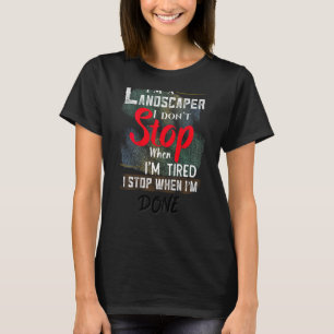 Camiseta Los paisajistas no paran cuando estoy cansada cuan