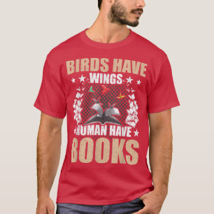 Camiseta Los pájaros tienen alas Los humanos tienen libros 