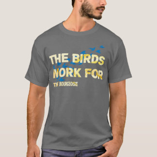 Camiseta los pájaros trabajan para la burguesía y los pájar