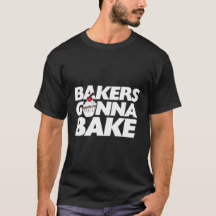 Camiseta Los Panaderos Van A Hacer Que Me Encanta Hacer El