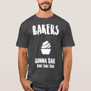 Camiseta Los panaderos van a hornear Bake Bake Cuake Baker
