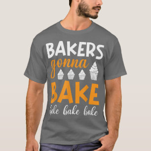 Camiseta Los panaderos van a hornear cocina y hacer camiset
