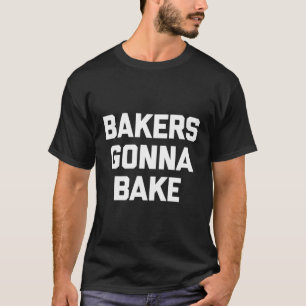 Camiseta Los panaderos van a hornear diciendo hornear comid