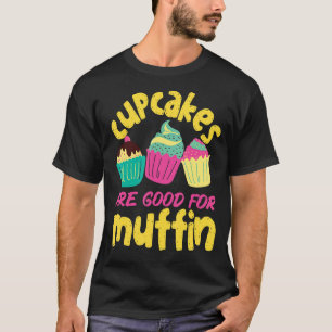 Camiseta Los Pasteles Son Buenos Para El Muffin