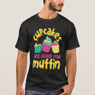 Camiseta Los Pasteles Son Buenos Para El Muffin