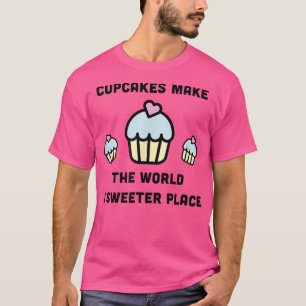 Camiseta Los pastelitos hacen del mundo un lugar más dulce 