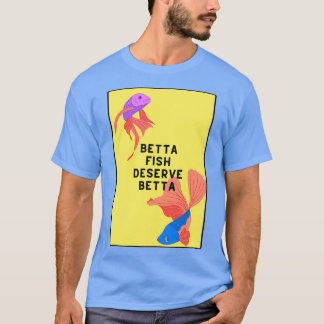 Camiseta Los peces Betta merecen algo mejor