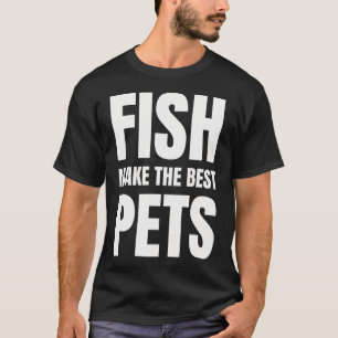 Camiseta Los peces son las mejores mascotas
