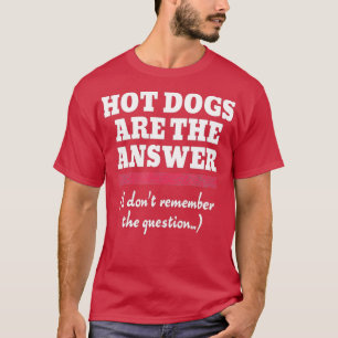 Camiseta Los Perros Calientes Divertidos Son La Respuesta