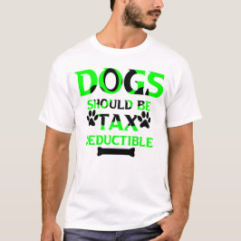Camiseta los perros deben ser deducibles de impuestos