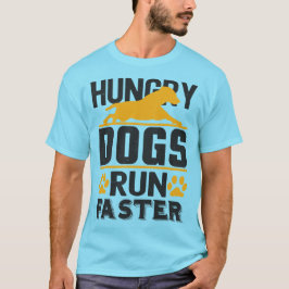 Camiseta Los perros hambrientos corren más rápido