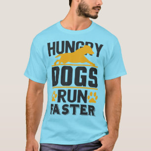 Camiseta Los perros hambrientos corren más rápido