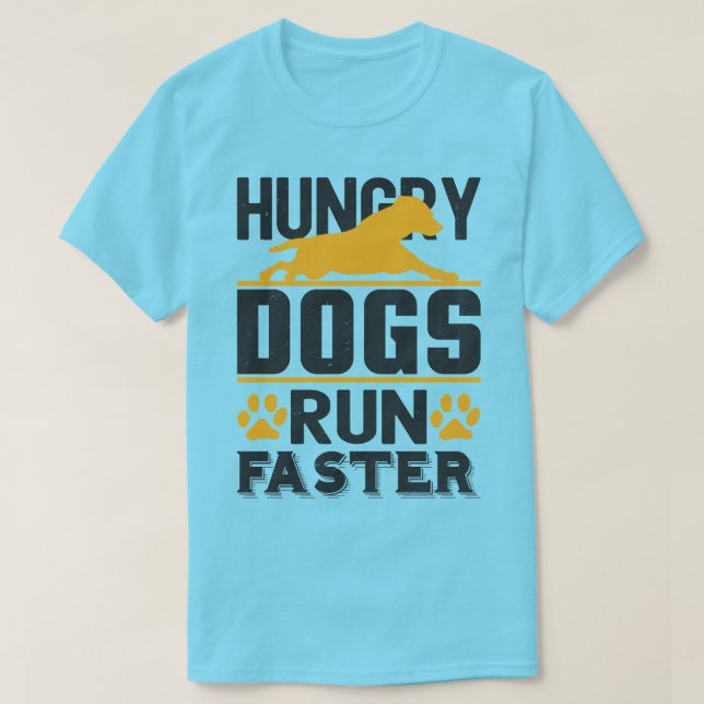 Camiseta Los perros hambrientos corren más rápido (Diseño del anverso)