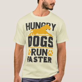 Camiseta Los perros hambrientos corren más rápido