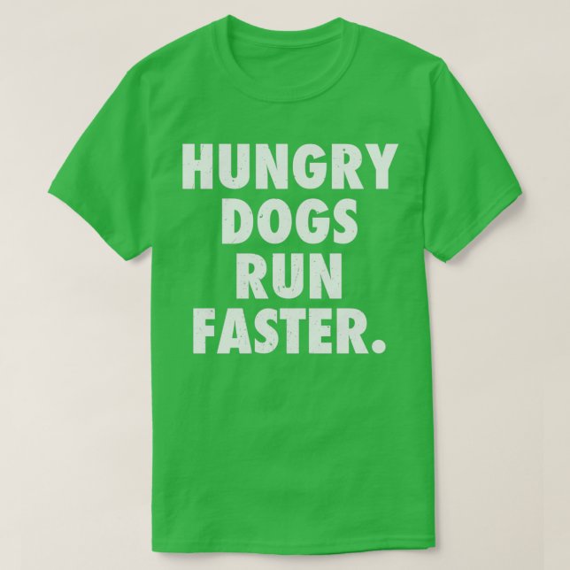 Camiseta Los perros hambrientos corren más rápido (Diseño del anverso)