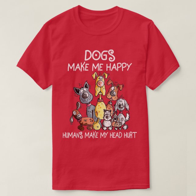 Camiseta Los perros me hacen feliz, los humanos me hacen da (Diseño del anverso)