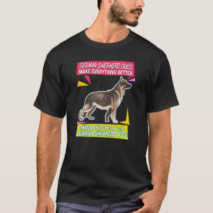 Camiseta Los perros pastores alemanes hacen que todo sea me