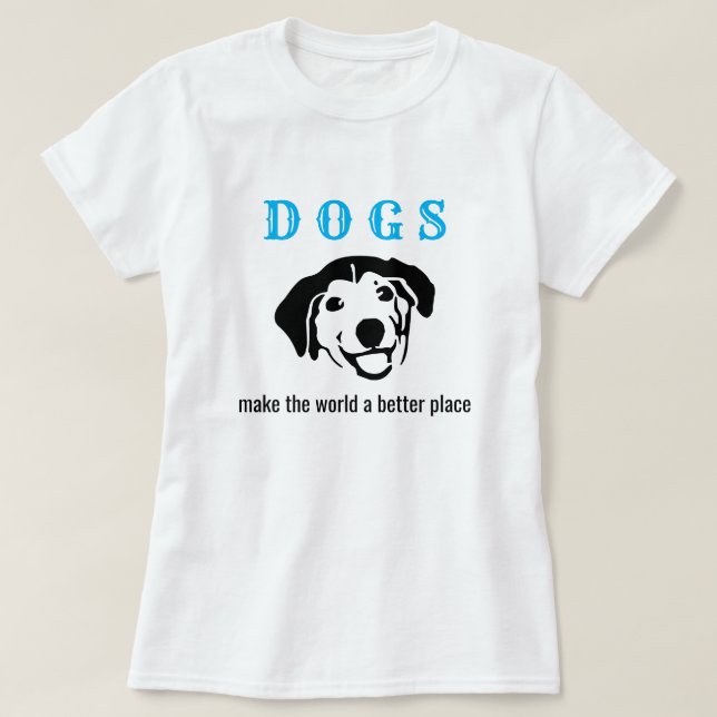 Camiseta Los perros personalizables hacen del mundo un luga (Diseño del anverso)