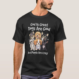 Camiseta Los Perros Son Buenos Dios Es Grande Y La Gente Es