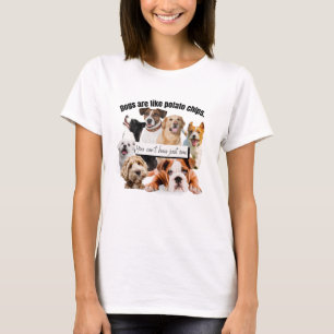 Camiseta los perros son como papas fritas, no puedes tener