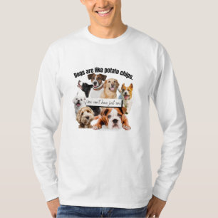 Camiseta los perros son como papas fritas, no puedes tener