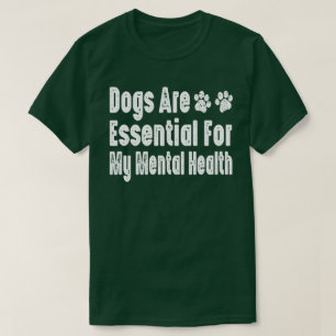 Camiseta Los perros son esenciales para mi salud mental