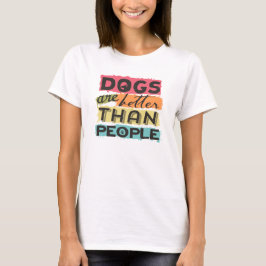 Camiseta Los perros son mejores que la gente