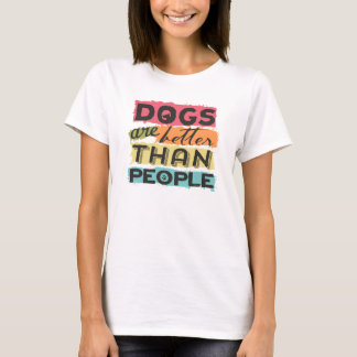 Camiseta Los perros son mejores que la gente