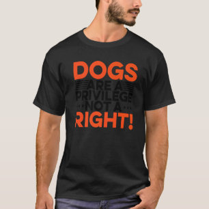 Camiseta Los Perros Son Un Privilegio No Un Perro Correcto