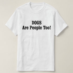 Camiseta ¡Los PERROS también son personas!