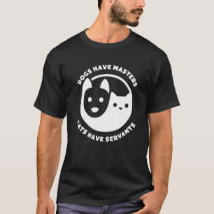 Camiseta Los Perros Tienen Maestros Los Gatos Tienen Siervo