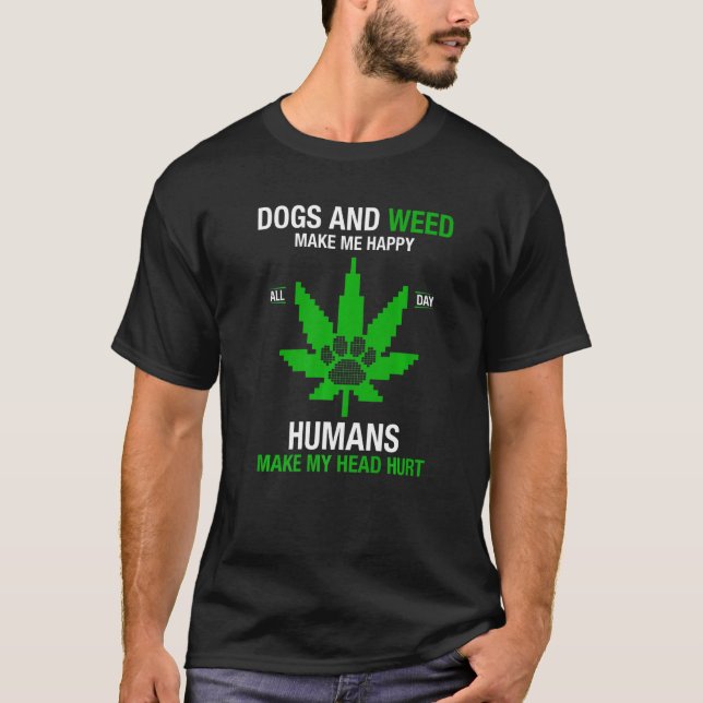 Camiseta Los Perros Y La Maleza Me Hacen Feliz A Los Humano (Anverso)