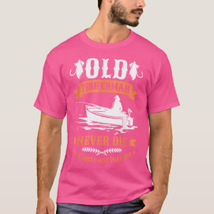 Camiseta Los Pescadores Viejos Nunca Mueren, Simplemente Hu
