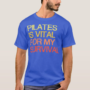 Camiseta Los Pilatos Son Vitales Para Mi Supervivencia