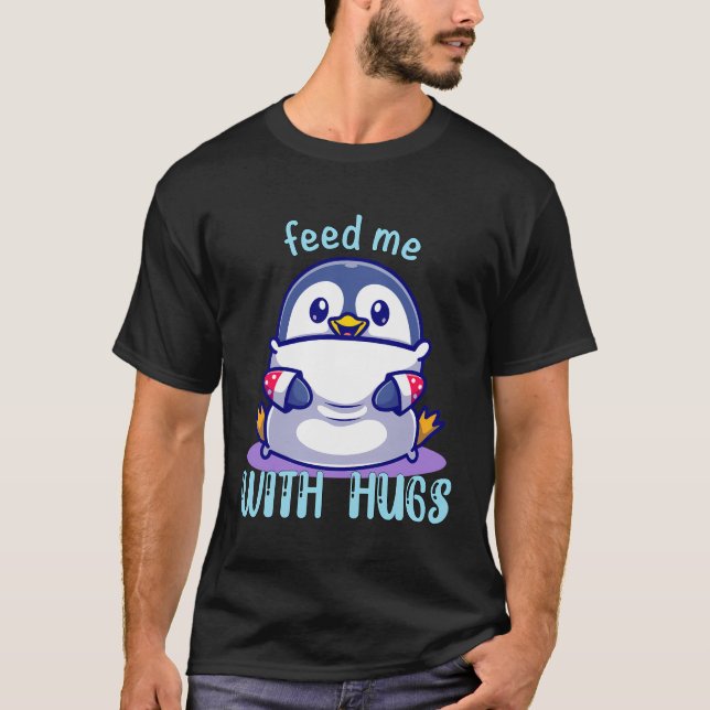 Camiseta Los Pingüinos Me Alimentan Con Abrazos Graciosos P (Anverso)